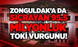 Zonguldak’a da sıçrayan 95,5 milyonluk TOKİ vurgunu!