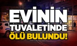 Evinin tuvaletinde ölü bulundu!