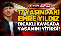 17 yaşındaki Emre Yıldız bıçaklı kavgada yaşamını yitirdi