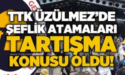 TTK Üzülmez’de şeflik atamaları tartışma konusu oldu