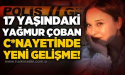 17 yaşındaki Yağmur Çoban c*nayetinde yeni gelişme!