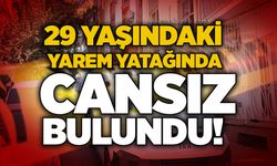 29 yaşındaki Yarem yatağında cansız bulundu!