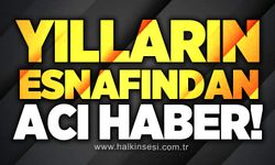 Yılların esnafı Hasan Karapınar hayatını kaybetti