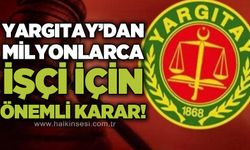 Yargıtay’dan hafta tatilinde çalışan işçiler için kritik karar