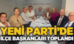 Yeni Parti'de ilçe başkanları toplantı gerçekleştirdi