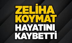 Zeliha Koymat hayatını kaybetti