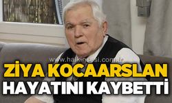 Ziya Kocaarslan hayatını kaybetti