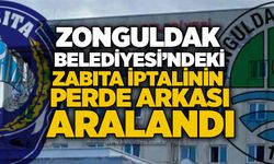 Zonguldak Belediyesi’ndeki zabıta iptalinin perde arkası aralandı