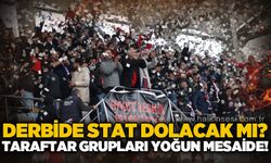 Derbide stat dolacak mı? Taraftar grupları yoğun mesaide…
