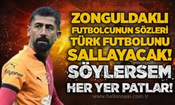 Zonguldaklı futbolcunun sözleri Türk futbolunu sallayacak! Söylersem her yer patlar!