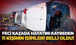 Feci kazada hayatını kaybeden 11 kişinin isimleri belli oldu!