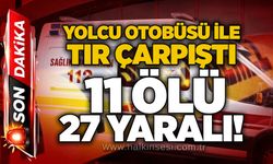Yolcu otobüsü ile tır çarpıştı, 11 ölü, 27 yaralı!