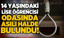 14 yaşındaki lise öğrencisi odasında asılı halde bulundu!