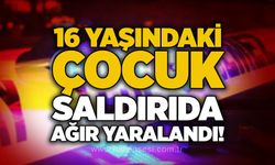 16 yaşındaki çocuk saldırıda ağır yaralandı!