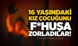 16 yaşındaki kız çocuğunu f*huşa zorladılar!