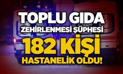 Toplu gıda zehirlenmesi şüphesi: 182 kişi hastanelik oldu!