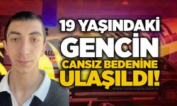 19 yaşındaki gencin cansız bedenine ulaşıldı!