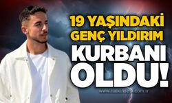19 yaşındaki genç yıldırım kurbanı oldu!