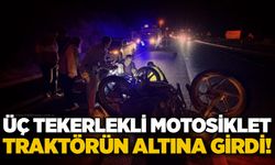 Üç tekerlekli motosiklet traktörün altına girdi!