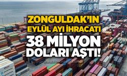 Zonguldak’ın Eylül ayı ihracatı 38 milyon doları aştı!