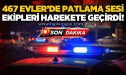 467 Evler'de patlama sesi ekipleri harekete geçirdi!