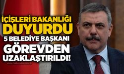İçişleri Bakanlığı duyurdu: 5 belediye başkanı görevden uzaklaştırıldı!