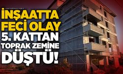 İnşaatta feci olay: 5. kattan toprak zemine Düştü!