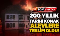 200 yıllık tarihi konak alevlere teslim oldu!