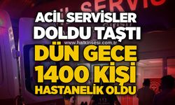 Acil servisler doldu taştı: Dün gece 1400 kişi hastanelik oldu