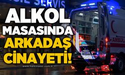 Alkol masasında arkadaş kavgası c*nayetle bitti!