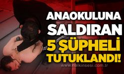 Anaokuluna saldıran 5 şüpheli tutuklandı!