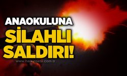 Anaokuluna silahlı saldırı!