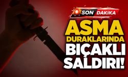 Asma duraklarında bıçaklı saldırı!