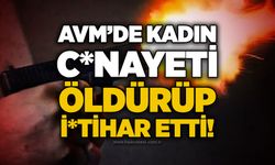 AVM’de kadın c*nayeti: öldürüp i*tihar etti!