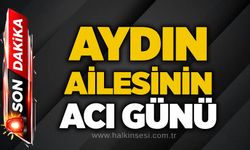Aydın ailesinin acı günü