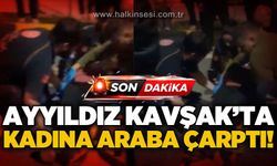 Ayyıldız Kavşak'ta trafik kazası: Kadına araba çarptı