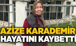 Azize Karademir hayatını kaybetti