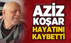 Aziz Koşar hayatını kaybetti