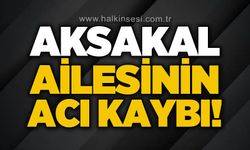 Aksakal ailesinin acı kaybı