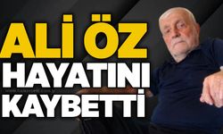 Ali Öz hayatını kaybetti