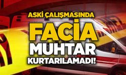 ASKİ çalışmasında facia: Muhtar kurtarılamadı!