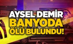 Aysel Demir banyoda ölü bulundu!