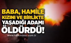 Baba, hamile kızını ve birlikte yaşadığı adamı öldürdü!