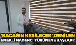 'Bacağın kesilecek' denilen emekli madenci yürümeye başladı!