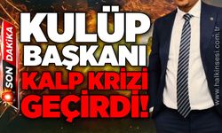 Kulüp Başkanı kalp krizi geçirdi!