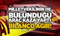 Milletvekilinin de bulunduğu araç kaza yaptı: Bilanço ağır!