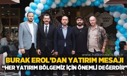 Burak Erol’dan yatırım mesajı: “Her girişim bölgemizin geleceğine yatırımdır”