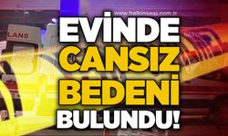 Evinde cansız bedeni bulundu!