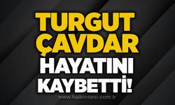 Turgut Çavdar hayatını kaybetti!