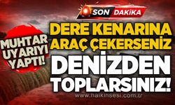 Muhtar Zaman'ndan kritik uyarı: Araçlarınızı dere kenarından çekmezseniz, denizden toplarsınız!